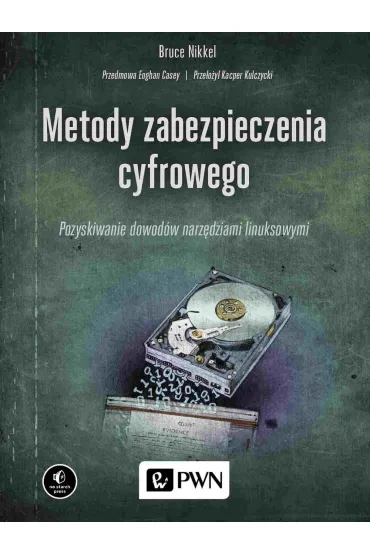 Metody zabezpieczenia cyfrowego. Pozyskiwanie dowod�w narz�dziami linuksowymi - Bruce  Nikkel