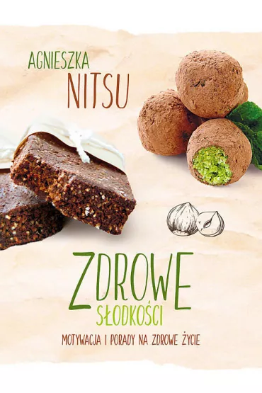Zdrowe s�odko�ci. Motywacja i porady na zdrowe �ycie - Agnieszka  Nitsu