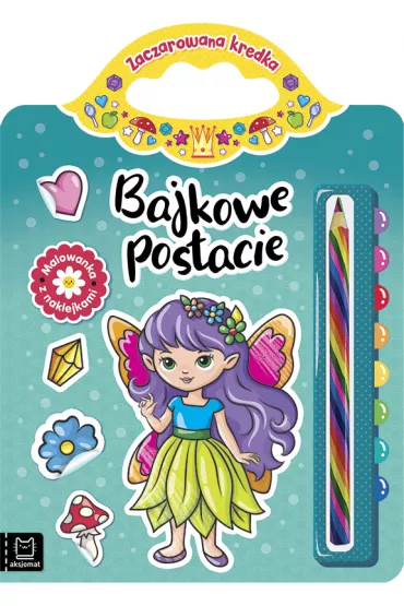 BAJKOWE POSTACIE. MALOWANKA Z NAKLEJKAMI. ZACZAROWANA KREDKA - Anna Podg�rska