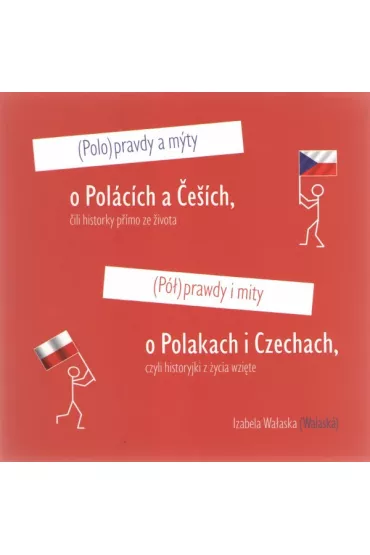 P�prawdy i mity o Polakach i Czechach czyli historyjki z �ycia wzi�te - Izabela Wa�aska