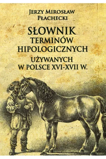S�ownik termin�w hipologicznych u�ywanych w Polsce - Jerzy Miros�aw P�achecki