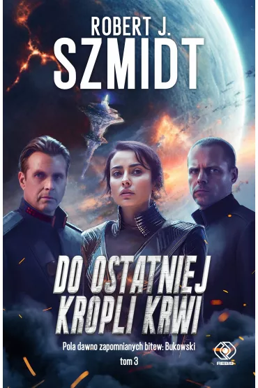 Do ostatniej kropli krwi. Pola dawno zapomnianych bitew: Bukowski. Tom 3 - Robert J. Szmidt