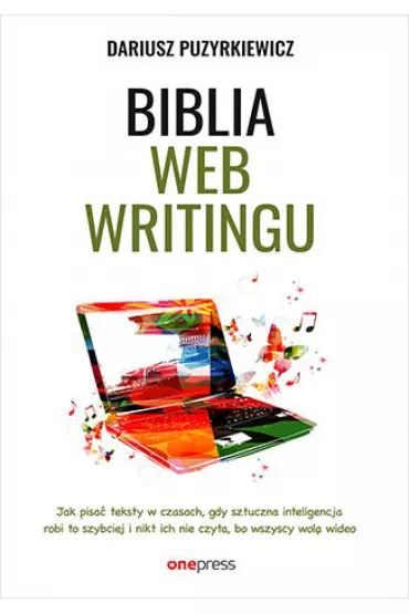 eBook Biblia webwritingu. Jak pisa teksty w czasach, gdy sztuczna inteligencja robi to szybciej i nikt ich nie czyta, bo wszyscy wol wideo pdf mobi epub - Dariusz Puzyrkiewicz