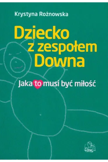 Dziecko z zespo�em Downa. Jaka to musi by� mi�o�� - Krystyna Ro�nowska