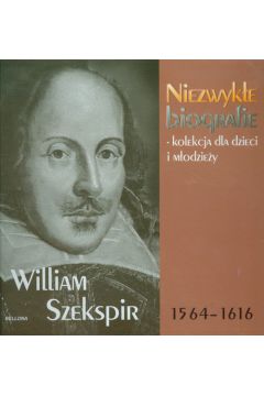 William Szekspir. Niezwyke biografie - kolekcja dla dzieci i modziey