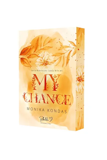 My Chance. Miasteczko Caddo Mills. Tom 1 - Monika Kondas