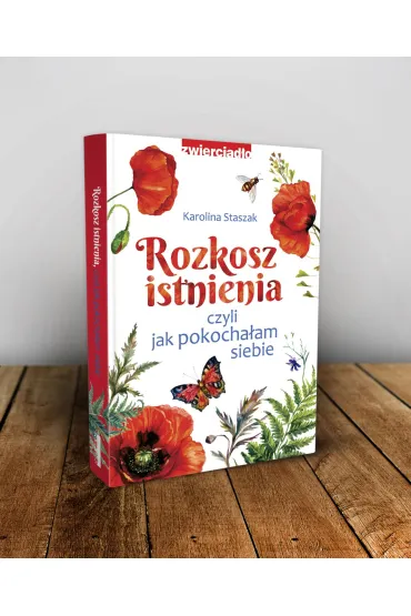 Rozkosz istnienia, czyli jak pokocha�am siebie - Karolina  Staszak