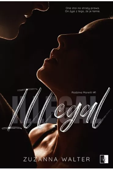 Illegal. Rodzina Moretti. Tom 1 - Zuzanna Walter