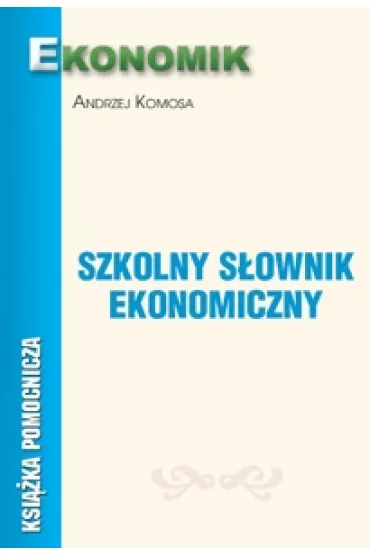 Szkolny s�ownik ekonomiczny - Andrzej Komosa