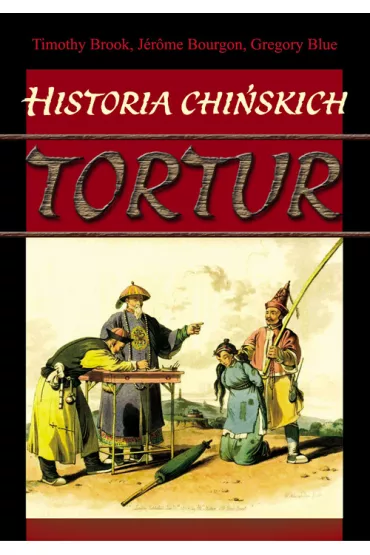 Historia chi�skich tortur - Gregory Blue, Jerome Bourgon, Brook Timothy