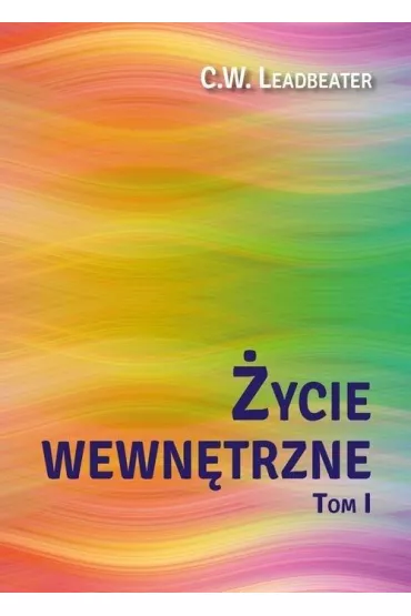 �ycie wewn�trzne Tom 1 - C W Leadbeater
