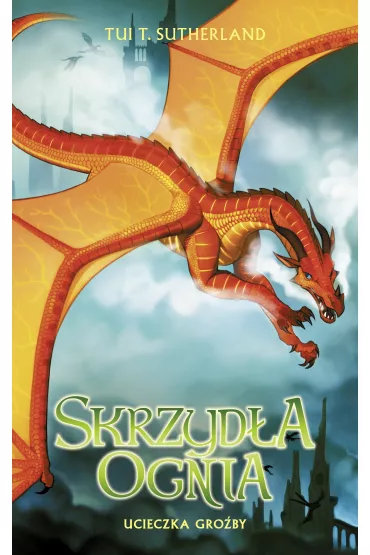 Ucieczka gro�by. Skrzyd�a ognia. Tom 8 - Tui T. Sutherland