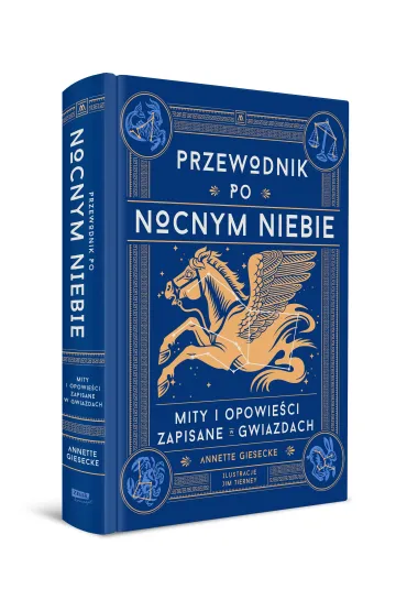 Przewodnik po nocnym niebie. Mity i opowie�ci zapisane w gwiazdach - Annette  Giesecke