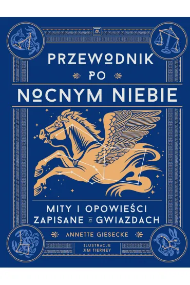 Przewodnik po nocnym niebie. Mity i opowie�ci zapisane w gwiazdach - Annette  Giesecke