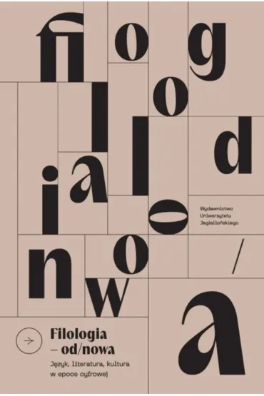 Filologia od/nowa. J�zyk, literatura, kultura w epoce cyfrowej