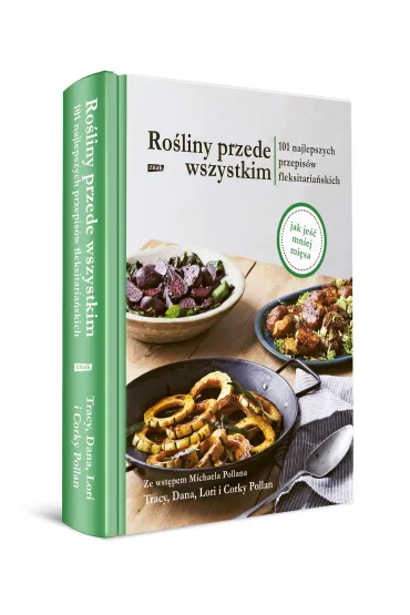 Ro�liny przede wszystkim. 101 najlepszych przepis�w fleksitaria�skich - Tracy Pollan