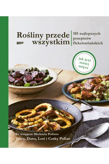 Ro�liny przede wszystkim. 101 najlepszych przepis�w fleksitaria�skich - Tracy Pollan