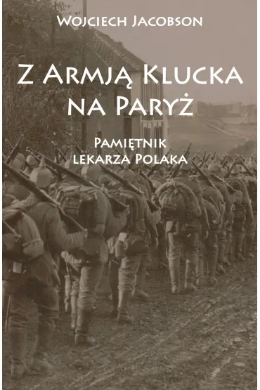 Z Armj� Klucka na Pary�. Pami�tnik lekarza Polaka - Wojciech Jacobson