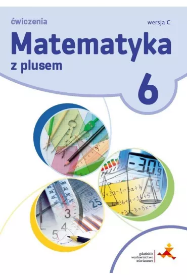 Matematyka z plusem 6. �wiczenia. Wersja C - Agnieszka Demby, Aneta Soko�owska, Ma�gorzata Dobrowolska, Marta Jucewicz, Piotr Zarzycki, Zofia Bola�ek