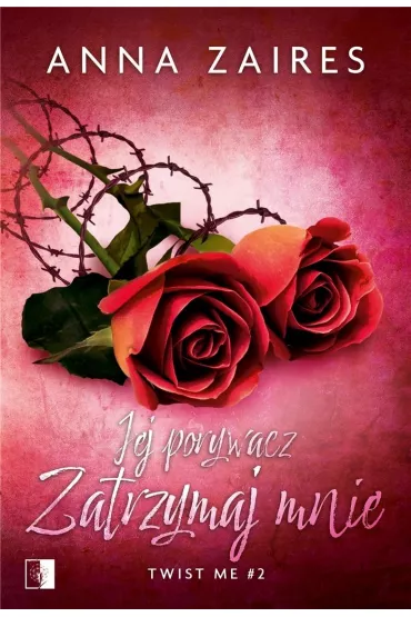 Jej porywacz. Zatrzymaj mnie. Twist me. Tom 2 - Anna Zaires