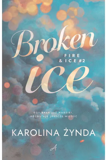 Broken ice. Seria Fire & ice. Tom 2 - Karolina  �ynda