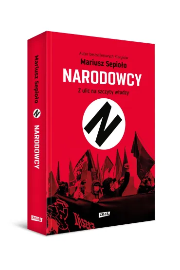 Narodowcy. Z ulic na szczyty w�adzy - Mariusz Sepio�o