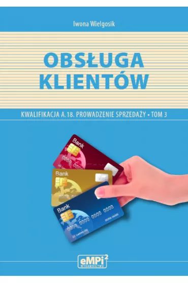 Obs�uga klient�w. Kwalifikacja AU.20 (A.18)* Prowadzenie sprzeda�y, tom 3 – podr�cznik - Iwona Wielgosik