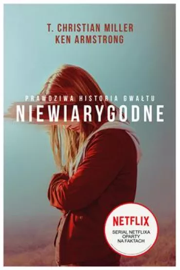 Niewiarygodne. Prawdziwa historia gwa�tu - Ken Armstrong, Christian T Miller