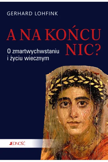 A na ko�cu nic? O zmartwychwstaniu i �yciu wiecznym - Gerhard Lohfink