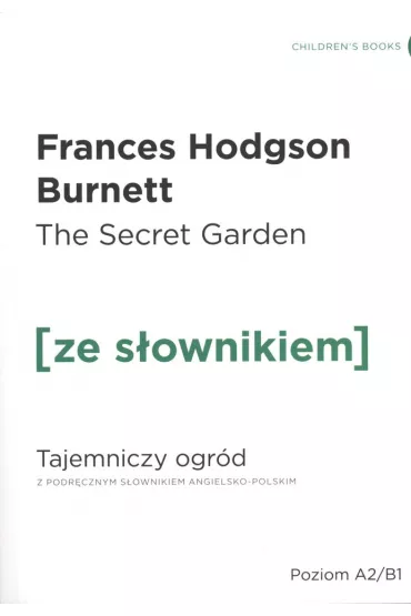 The Secret Garden. Tajemniczy ogr�d z podr�cznym s�ownikiem angielsko-polskim. Poziom A2/B1 - Frances Hodgson Burnett