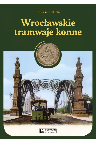 Wroc�awskie tramwaje konne - Tomasz Sielicki