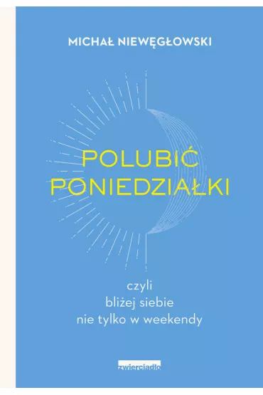 eBook Polubi� poniedzia�ki, czyli bli�ej siebie nie tylko w�weekendy mobi epub - Micha�  Niew�g�owski