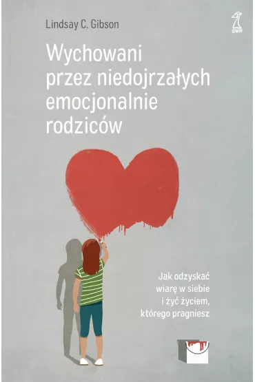 Wychowani przez niedojrza�ych emocjonalnie rodzic�w - Lindsay C. Gibson