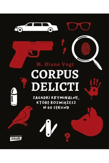 Corpus delicti. Zagadki kryminalne, kt�re rozwi��esz w 60 sekund - M. Diane Vogt