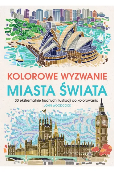 Kolorowe wyzwania. Miasta �wiata. 30 ekstremalnie trudnych ilustracji do kolorowania
