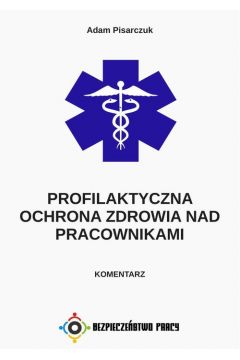 eBook Profilaktyczna ochrona zdrowia nad pracownikami. Komentarz pdf