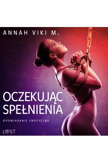 Audiobook Oczekuj�c spe�nienia - opowiadanie erotyczne mp3 - M Annah Viki