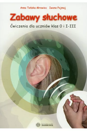 Zabawy s�uchowe �wiczenia dla kl. 0-3 - Anna To�ska-Mrowiec, Iwona Pojmaj