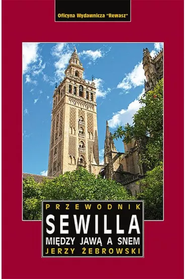 Sewilla. Mi�dzy jaw� a snem. Przewodnik - Jerzy �ebrowski