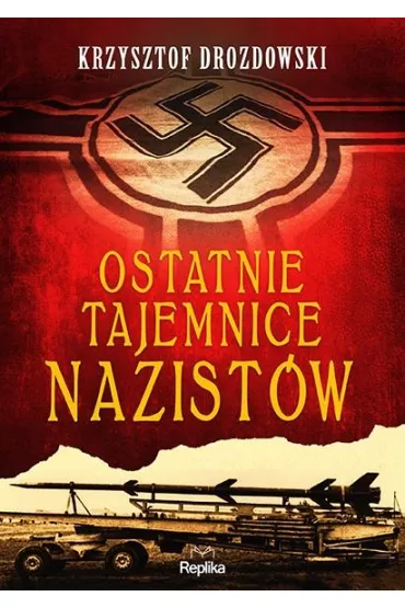 Ostatnie tajemnice nazist�w - Krzysztof Drozdowski