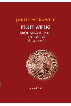 eBook Knut Wielki. Krl Anglii, Danii i Norwegii (ok. 995-1035) pdf