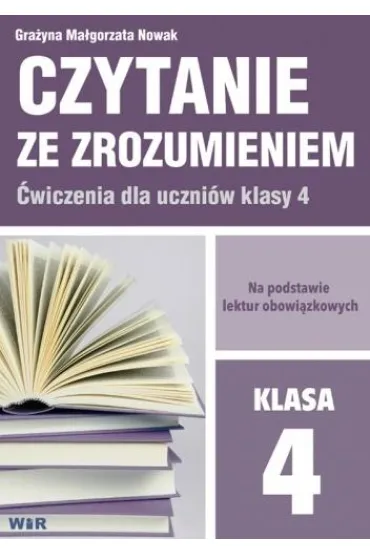 Czytanie ze zrozumieniem. �wiczenia dla klasy 4. Szko�a Podstawowa - Gra�yna Ma�gorzata  Nowak