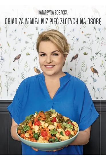 Obiad za mniej ni�  pi�� z�otych na osob� - Katarzyna Bosacka