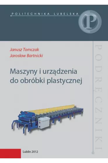 eBook Maszyny i urz�dzenia do obr�bki plastycznej pdf - Janusz Tomczak