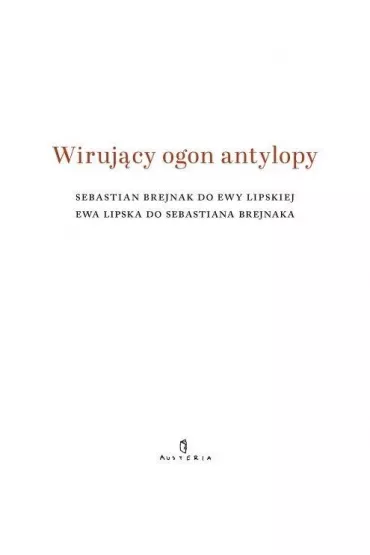 Wiruj�cy ogon antylopy - Ewa Lipska, Sebastian Brejnak