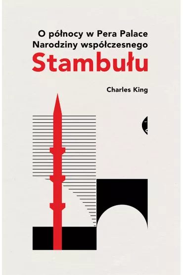 O p�nocy w Pera Palace. Narodziny wsp�czesnego Stambu�u - Charles King