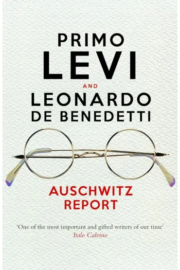 Auschwitz Report - Primo Levi, Leonardo De Benedetti