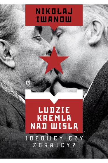 Ludzie Kremla nad Wis��. Ideowcy czy zdrajcy? - Niko�aj Iwanow