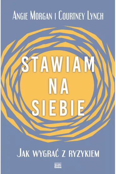 Stawiam na siebie. Jak wygra� z ryzykiem - Courtney Lynch, Morgan Angie