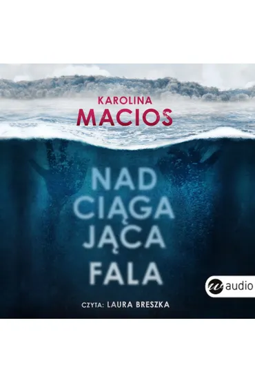 Audiobook Nadci�gaj�ca fala mp3 - Karolina Macios